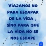 Lee más sobre el artículo Viajamos para escapar de la vida, sino para que la vida no se nos escape