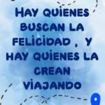 Lee más sobre el artículo Hay quienes buscan la felicidad, hay quienes la crean viajando